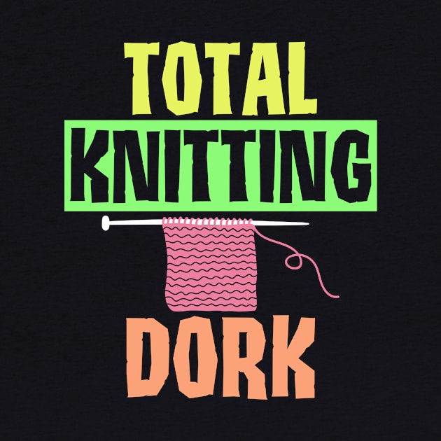 Funny Total Knitting Dork Design by Jled